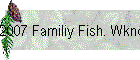 2007 Familiy Fish. Wknd
